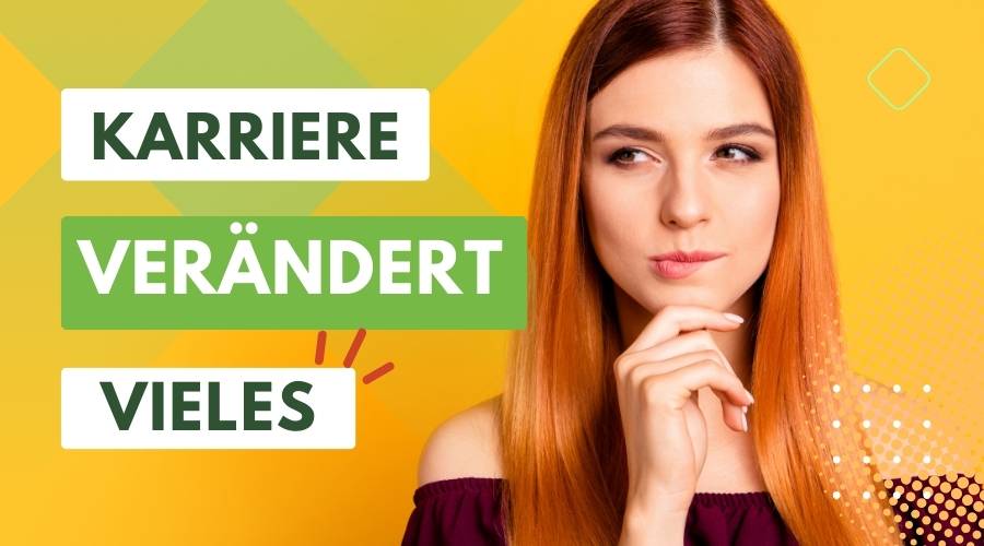 Karriere verändert Vieles